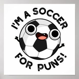I'm A Soccer For Puns Funny Sports Pun  Poster