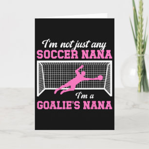 I'm A Soccer Goalie Nana Of A Soccer Keeper Nana G Card