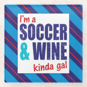 I'm A Soccer & Wine Kinda Gal Glass Coaster