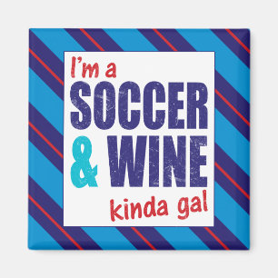I'm A Soccer & Wine Kinda Gal Magnet