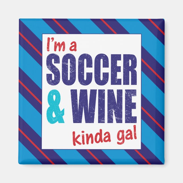 I'm A Soccer & Wine Kinda Gal Magnet (Front)