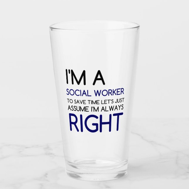 I'M A SOCIAL WORKER ASSUME ALWAYS RIGHT GLASS (Front)