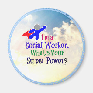 I'm a Social Worker. What's Your Super Power? Magnet