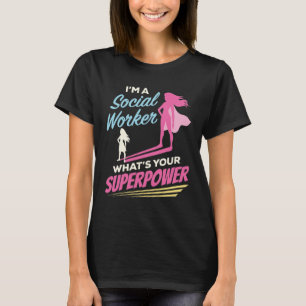 I'm a Social Worker What's Your Superpower T-Shirt