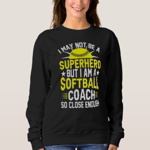 I'm A Softball Coach So Close Enough Softball Tra Sweatshirt