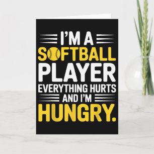 I'm A Softll Player Everything Hurts And I'm Hungr Card