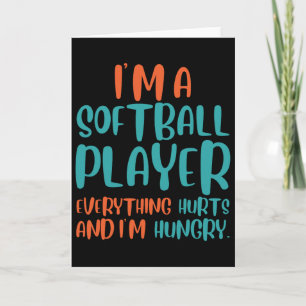 I'm A Softll Player Everything Hurts And I'm Hungr Card