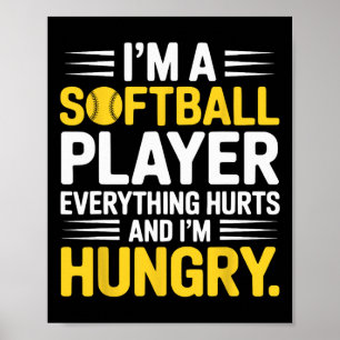 I'm A Softll Player Everything Hurts And I'm Hungr Poster
