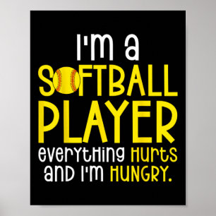 I'm A Softll Player Everything Hurts And I'm Hungr Poster