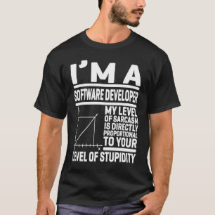 I'm A Software Developer My Level Of Sarcasm Is Di T-Shirt