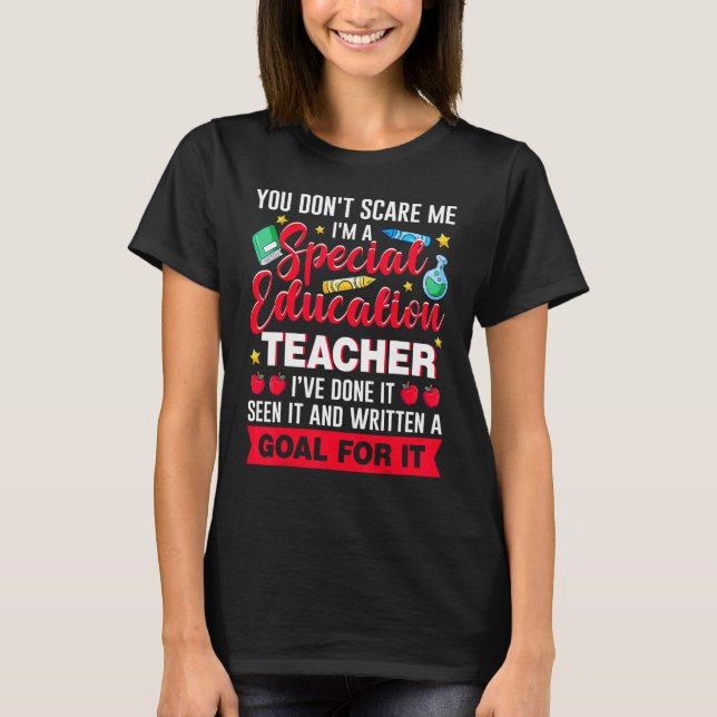 I'm A Special Education Teacher You Don't Scare Me T-Shirt (Front)