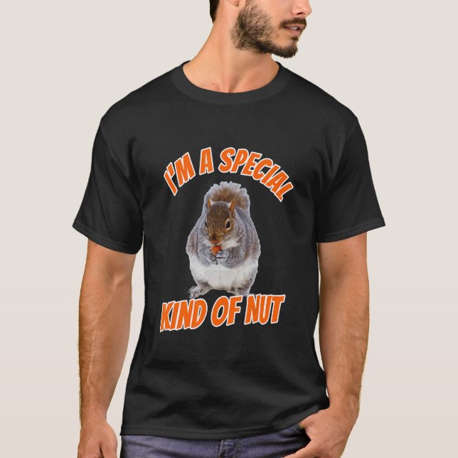 I'm A Special Kind Of Nut Squirrel Design T-Shirt (Front)