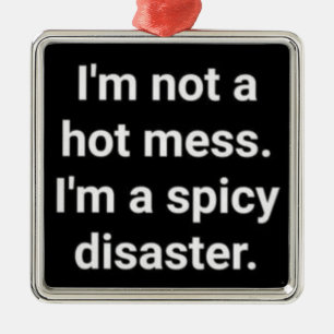 *I'M A SPICY DISASTER* CUTE AND FUNNY METAL ORNAMENT