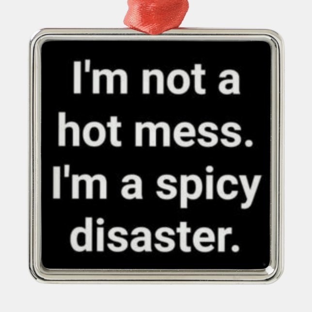 *I'M A SPICY DISASTER* CUTE AND FUNNY METAL ORNAMENT (Front)