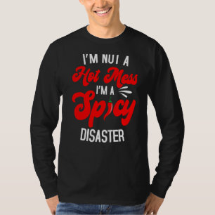 I'm A Spicy Disaster Sarcastic T-Shirt
