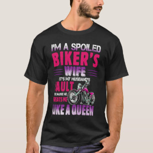 I'm A Spoiled Biker's Wife He Treats Me Like A Que T-Shirt