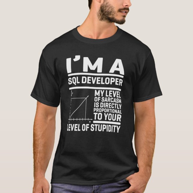 I'm A SQL Developer My Level Of Sarcasm Is Directl T-Shirt (Front)