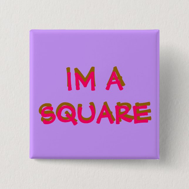 IM A SQUARE, 15 CM SQUARE BADGE (Front)