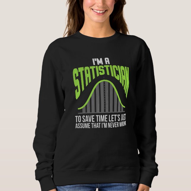 Im A Statistician Statistics Math Controlling Math Sweatshirt (Front)