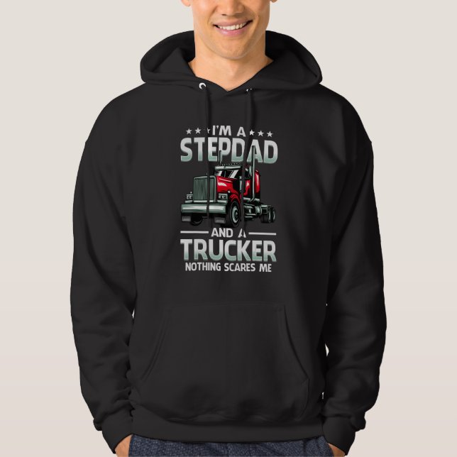 I'm A Stepdad And Trucker Nothing Scares Me Father Hoodie (Front)