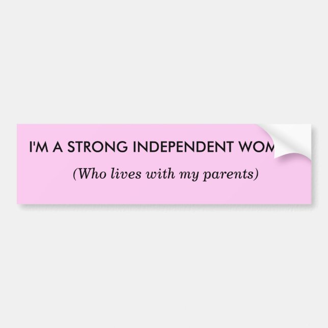 I'm a Strong Independent Woman - Bumper Sticker (Front)