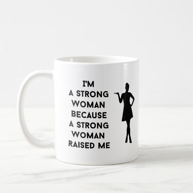 i'm a strong woman because a strong woman raised  coffee mug (Left)