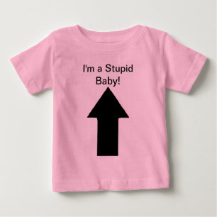 I'm a Stupid Baby - Just Kidding! ;) Baby T-Shirt