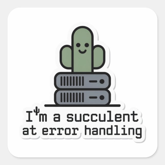 I'm a Succulent at Error Handling Sticker - (Front)