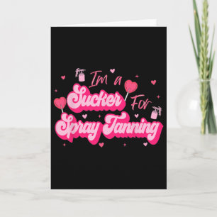 I'm A Sucker For Spray Tanning Valentine Spray Tan Card