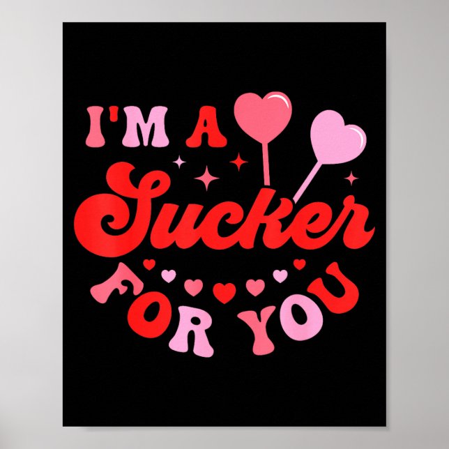 I'm A Sucker For You Candy Heart Love Happy Valent Poster (Front)