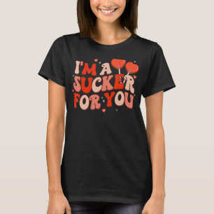 I'm A Sucker For You Candy Heart Love Happy Valent T-Shirt
