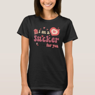 I'm A Sucker For You Valentine's Day Sweet Heart L T-Shirt