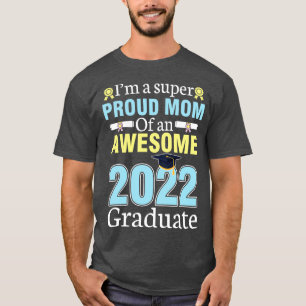 Im A Super Proud Mum Of An Awesome 2022 Graduate S T-Shirt