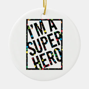 I'M A SUPERHERO  CERAMIC ORNAMENT