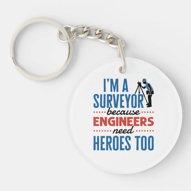 I'm a Surveyor Because Engineers Need Heroes Too Key Ring (Front)