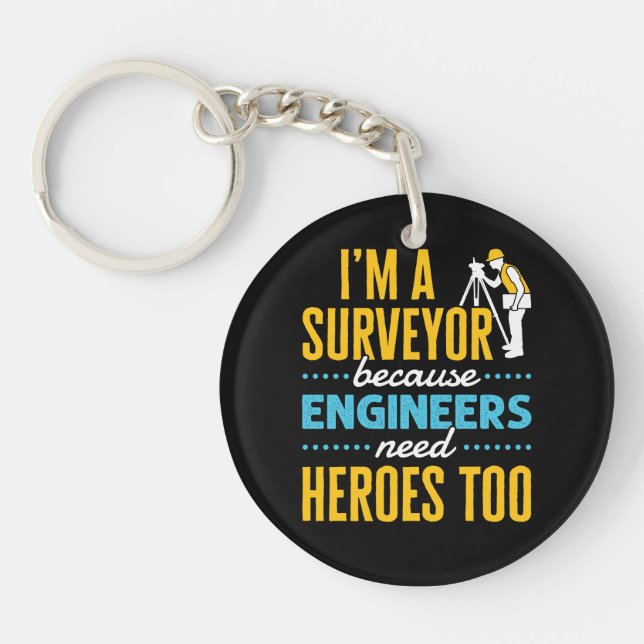I'm a Surveyor Because Engineers Need Heroes Too  Key Ring (Front)