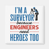 I'm a Surveyor Because Engineers Need Heroes Too