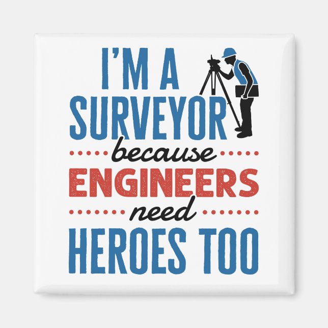 I'm a Surveyor Because Engineers Need Heroes Too Magnet (Front)