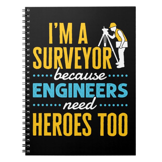 I'm a Surveyor Because Engineers Need Heroes Too  Notebook (Front)