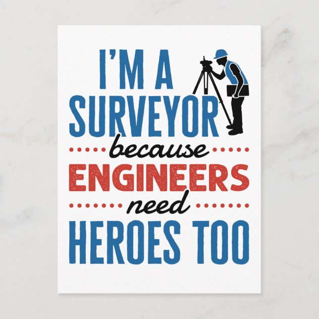 I'm a Surveyor Because Engineers Need Heroes Too Postcard (Front)