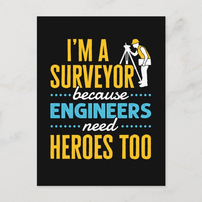 I'm a Surveyor Because Engineers Need Heroes Too  Postcard (Front)