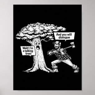 I'm a talking tree funny lumberjack dialogue joke poster