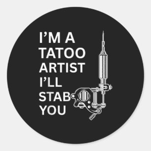 I'm A Tatoo Artist Funny Gift  Classic Round Sticker