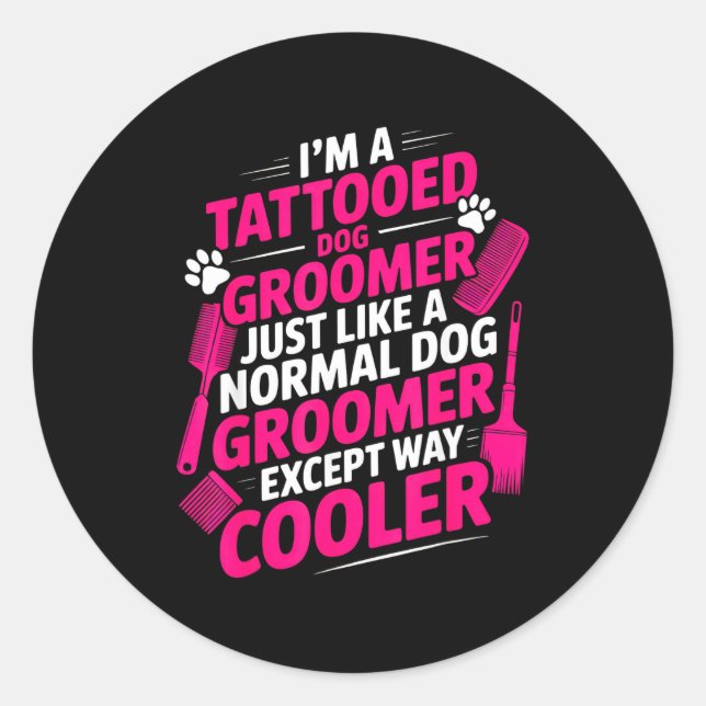 I'm A Tattooed Dog Groomer Funny Pet Lovers Sarcas Classic Round Sticker (Front)