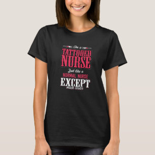 I'm A Tattooed Nurse Just Like A Normal Nurse Exce T-Shirt