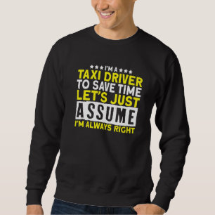 I'm A Taxi Driver I Cab Car Cab Driver Taxi Drivin Sweatshirt