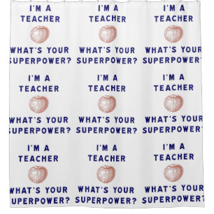 I'm a Teacher [apple] What's Your Superpower? Shower Curtain