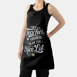 I'm A Teacher I'm On The Nice List Teacher Xmas Apron
