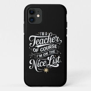 I'm A Teacher I'm On The Nice List Teacher Xmas iPhone 11 Case