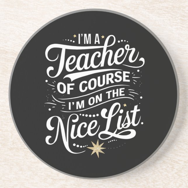 I'm A Teacher I'm On The Nice List Teacher Xmas Coaster (Front)